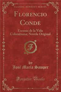 Florencio Conde: Escenas de la Vida Columbiana; Novela Original (Classic Reprint)