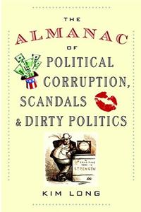 The Almanac of Political Corruption, Scandals & Dirty Politics