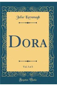 Dora, Vol. 3 of 3 (Classic Reprint)