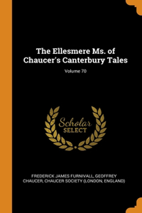 The Ellesmere Ms. of Chaucer's Canterbury Tales; Volume 70