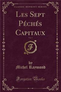 Les Sept Péchés Capitaux, Vol. 1 (Classic Reprint)
