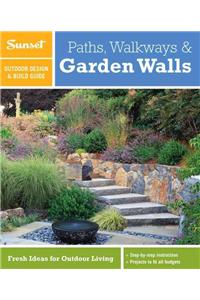 Sunset Outdoor Design & Build Guide: Paths, Walkways and Garden Walls: Fresh Ideas for Outdoor Living