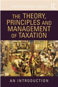 The Theory, Principles and Management of Taxation