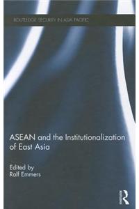 ASEAN and the Institutionalization of East Asia