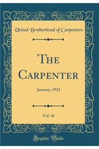 The Carpenter, Vol. 41: January, 1921 (Classic Reprint)