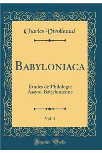 Babyloniaca, Vol. 1: Etudes de Philologie Assyro-Babylonienne (Classic Reprint)