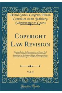 Copyright Law Revision, Vol. 2: Hearings Before the Subcommittee on Courts, Civil Liberties, and the Administration of Justice of the Committee on the Judiciary, House of Representatives, Ninety-Fourth Congress, First Session, on H. R. 2223