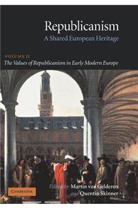 Republicanism: Volume 2, the Values of Republicanism in Early Modern Europe