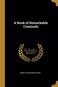 A Book of Remarkable Criminals