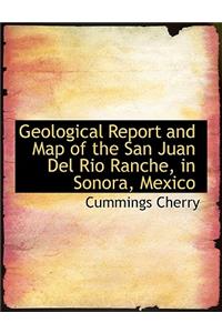 Geological Report and Map of the San Juan del Rio Ranche, in Sonora, Mexico