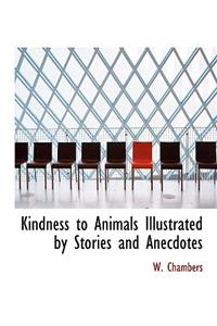Kindness to Animals Illustrated by Stories and Anecdotes