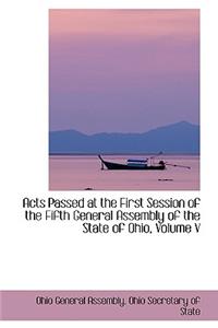 Acts Passed at the First Session of the Fifth General Assembly of the State of Ohio, Volume V