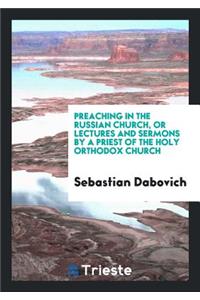 Preaching in the Russian Church, or Lectures and Sermons by a Priest of the ...