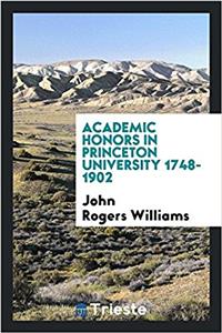 Academic Honors in Princeton University 1748-1902
