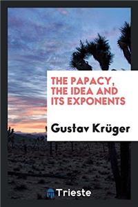 The papacy, the idea and its exponents