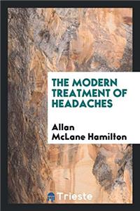 The Modern Treatment of Headaches