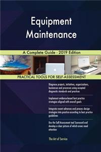 Equipment Maintenance A Complete Guide - 2019 Edition