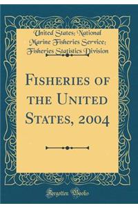 Fisheries of the United States, 2004 (Classic Reprint)