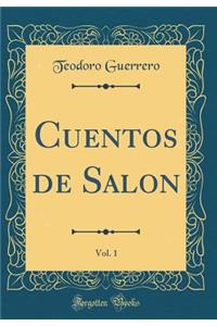 Cuentos de Salon, Vol. 1 (Classic Reprint)