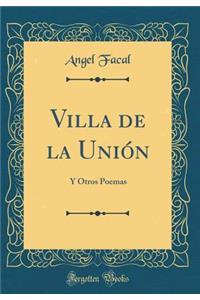 Villa de la Unión: Y Otros Poemas (Classic Reprint)