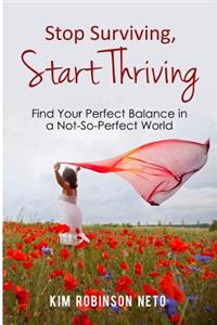 Stop Surviving, Start Thriving: Find Your Perfect Balance in a Not-So-Perfect World