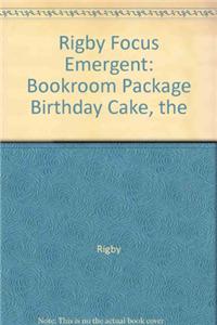 Rigby Focus Emergent: Leveled Reader Bookroom Package Nonfiction (Levels A-E) the Birthday Cake