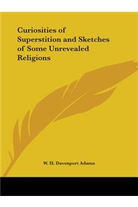 Curiosities of Superstition and Sketches of Some Unrevealed Religions (1882)