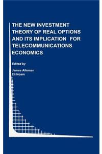 The New Investment Theory of Real Options and Its Implication for Telecommunications Economics