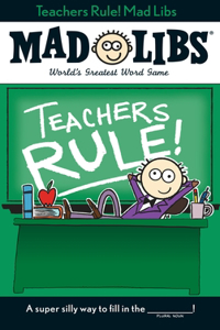 Teachers Rule! Mad Libs