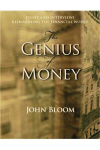 Genius of Money: Essays and Interviews Reimagining the Financial World