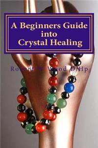 Beginners Guide into Crystal Healing: Exploring the Mystical World of Gemstones & Crystals