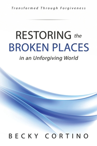 Restoring the Broken Places in an Unforgiving World