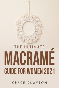 The Ultimate Macramé Guide for Women 2021