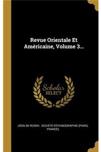 Revue Orientale Et Américaine, Volume 3...