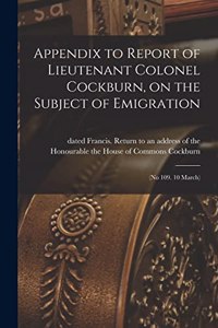 Appendix to Report of Lieutenant Colonel Cockburn, on the Subject of Emigration [microform]