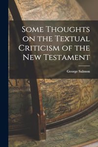 Some Thoughts on the Textual Criticism of the New Testament