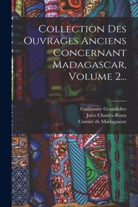 Collection Des Ouvrages Anciens Concernant Madagascar, Volume 2...