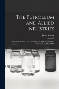 Petroleum and Allied Industries; Petroleum, Natural gas, Natural Waxes, Asphalts and Allied Substances, and Shale Oils