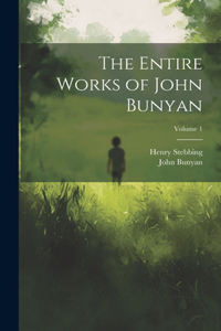The Entire Works of John Bunyan; Volume 1
