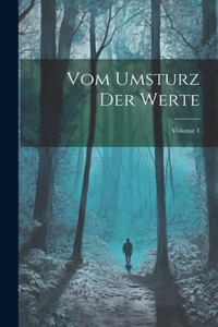 Vom Umsturz Der Werte; Volume 1