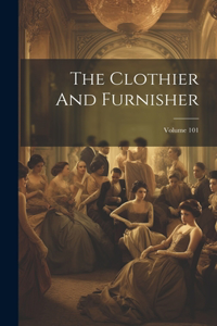 The Clothier And Furnisher; Volume 101