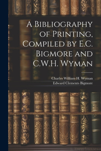 Bibliography of Printing, Compiled by E.C. Bigmore and C.W.H. Wyman