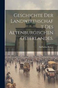 Geschichte der Landwirthschaft des Altenburgischen Osterlandes.