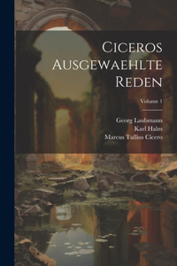 Ciceros Ausgewaehlte Reden; Volume 1