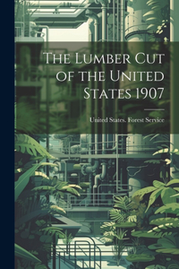 The Lumber Cut of the United States 1907