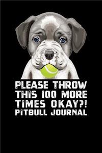 Please Throw This 100 More Times Okay Pit Bull Journal