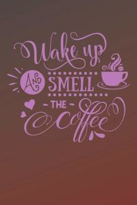 Wake Up and Smell The Coffee