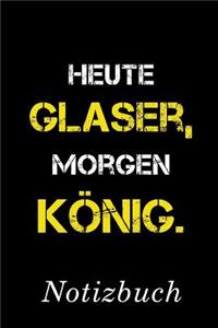 Heute Glaser Morgen König Notizbuch