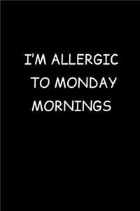 I'm Allergic To Monday Mornings