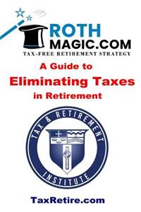 Roth Magic.com Tax-Free Retirement Strategy